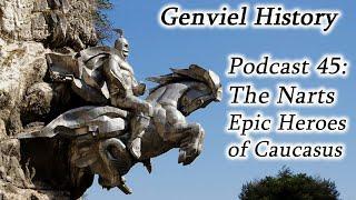 History Podcast 45 - The Narts: Epic Mythology of Caucasus