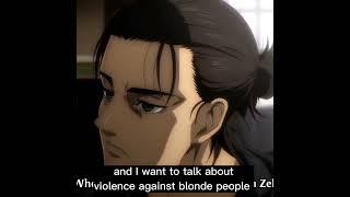 Eren talks about violence against blonde people