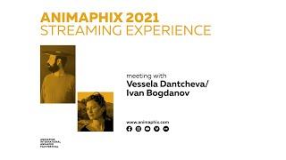 ANIMAPHIX STREAMING EXPERIENCE 2021 ► Talk #4 Vessela Dantcheva / Ivan Bogdanov