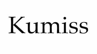 How to Pronounce Kumiss