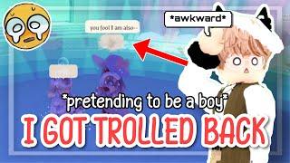 I pretended to be a BOY but got TROLLED BACK...