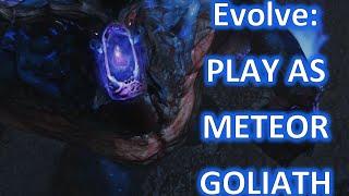 Evolve: PLAY AS METEOR GOLIATH EARLY!!