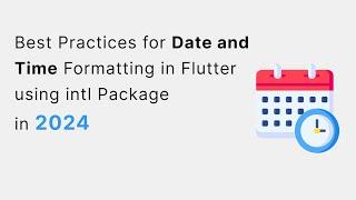 Best Practices for Date and Time Formatting in Flutter using intl Package