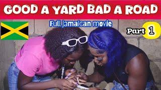 GOOD A YARD BAD A ROAD - FULL JAMAICAN MOVIE | PART 1