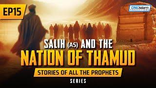 EP 15 | Salih (AS) & The Nation Of Thamud | Stories Of The Prophets Series