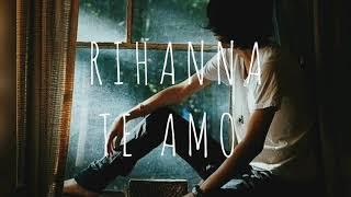 Rihanna - Te Amo ( LYRICS )