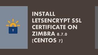 Installing Letsencrypt SSL Cert on Zimbra 8.7.0 CenOS7 Part 2