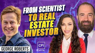 From Scientist To Real Estate Investor - George Roberts