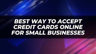 Best Way to Accept Credit Cards Online for Small Businesses - Credit Card Processing