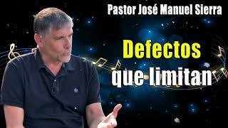 Defectos que limitan - Pastor José Manuel Sierra