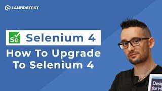 How To Upgrade From Selenium 3 To Selenium 4 | Selenium 4 Tutorial | LambdaTest | Part I