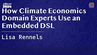 How Climate Economics Domain Experts Use an Embedded DSL | Rennels | JuliaCon 2024