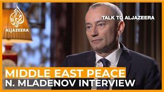 Nickolay Mladenov : ' There is no Middle East peace process' | Talk to Al Jazeera