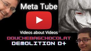 MetaTube: Demolition D+ (DouchebagChocolat)