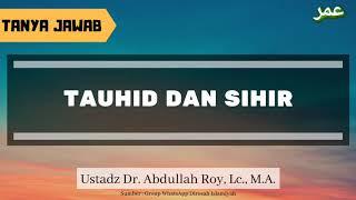 TJ | Tauhid dan Sihir - Ustadz Dr. Abdullah Roy, Lc., M.A.