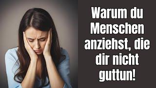 Warum du Menschen anziehst, die dir nicht guttun!