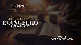 O que e o Evangelho/ Romanos 3:23-25/ Pastor Ewerton Decastro