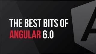 Guide to the Best Bits of the 6.0 Release of Angular