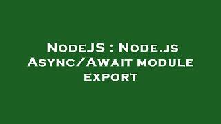 NodeJS : Node.js Async/Await module export