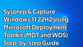 How to Sysprep and Capture Windows 11 22H2 using Microsoft Deployment Toolkit (MDT and WDS)