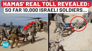 Hamas' Real Toll On Israel Army: '10,000 Soldiers So Far…' - Netanyahu Govt's Gaza War Confession