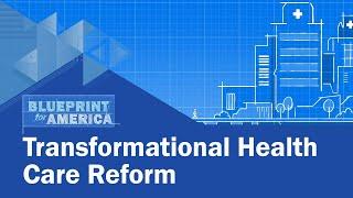 Transformational Health Care Reform: Blueprint for America