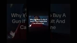 Why You Need To Buy A Gun If Your A Adult And Can Afford One
