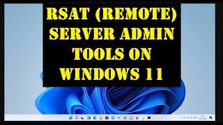 Windows 11:How to Install RSAT(Remote Server Administration Tools)