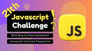 JavaScript Challenge With Step by Step Explanation | JavaScript Interview Preparation | Part 21