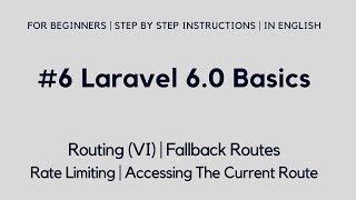 #6 Laravel 6 Basics | Routing (VI) | Fallback Routes | Rate Limiting | Accessing The Current Route