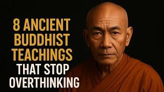 8 Ancient Buddhist Teachings That Stop Overthinking in Seconds | Buddhist Wisdom
