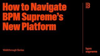 How to Navigate the New BPM Supreme Platform