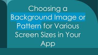 Choosing a Background Image or Pattern for Various Screen Sizes in Your App