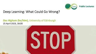 Public Lecture - Deep Learning: What Could Go Wrong?, Des Higham - 25/04/23