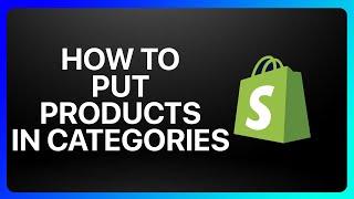 How To Put Products In Categories On Shopify Tutorial