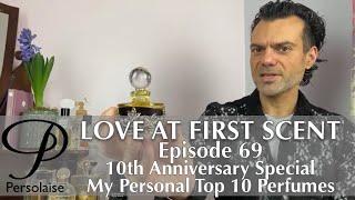 My Top 10 Perfumes on Persolaise Love At First Scent episode 69