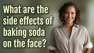 What are the side effects of baking soda on the face?