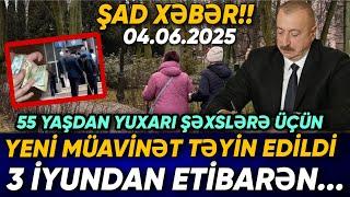55 yaşdan yuxarı şəxslərə üçün yeni... 3 İyundan etibarən... Şad xəbər 04.06.2925, xeber, son xeber