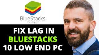 HOW TO FIX LAG IN LOW END PC ON BLUESTACKS 10 (Step By Step Guide!)