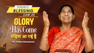 Glory Has Come | Sis. Stella Dhinakaran | Today's Blessing