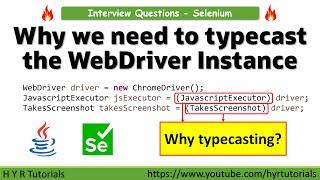 Why do we need to typecast the WebDriver Instance to use TakeScreenshot or JavascriptExecutor?