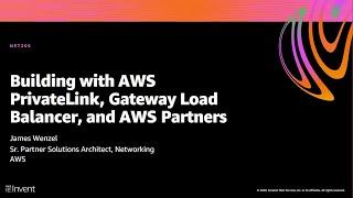 AWS re:Invent 2020: Building with AWS PrivateLink, Gateway Load Balancer, and AWS Partners