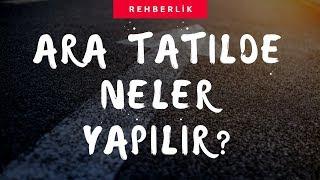 Ara Tatilde Neler Yapılır? - Rehberlik