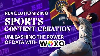 Revolutionizing Sports Content Creation: Unleashing the Power of Data with WOXO