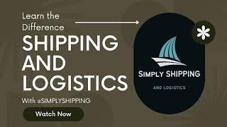 Shipping vs Logistics: Unlocking the Differences Between Shipping and Logistics.