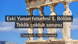 Eski Yunan felsefesi (ilk çağ felsefesi) 1. bölüm