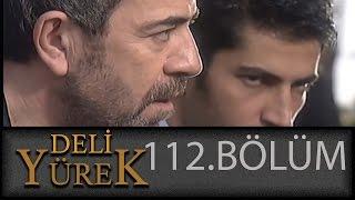 Deli Yürek 112.Bölüm Tek Part İzle (HD)