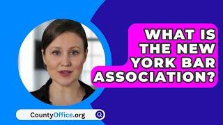 What Is The New York Bar Association? - CountyOffice.org