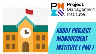 About Project Management Institute ( PMI )