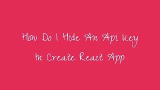 How Do I Hide An Api Key In Create React App